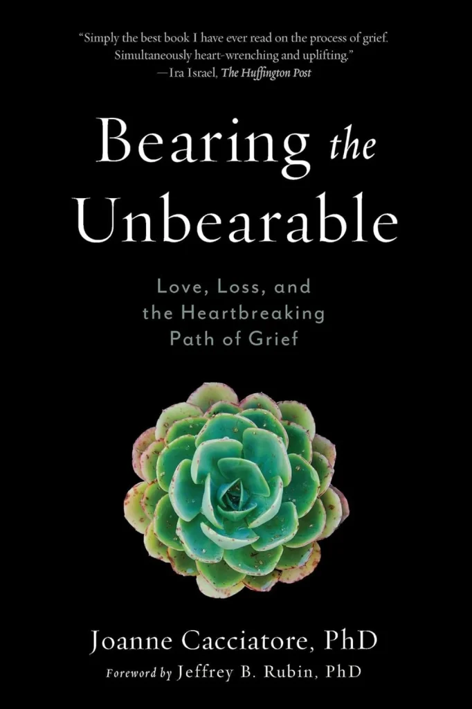 Bearing the Unbearable Love, Loss, and the Heartbreaking Path of Grief