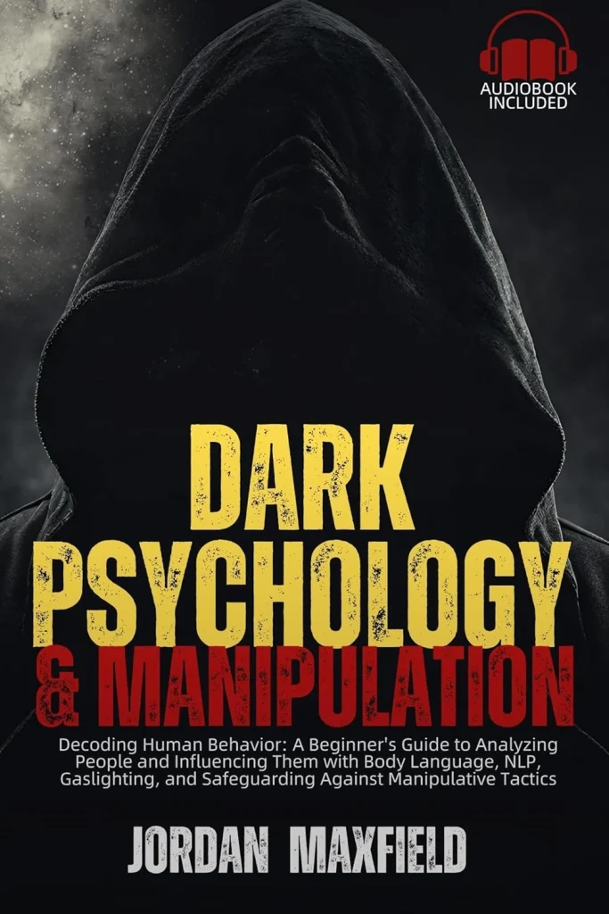 Dark Psychology & Manipulation Decoding Human Behavior A Beginner's Guide to Analyzing People and Influencing Them with Body Language, NLP,...