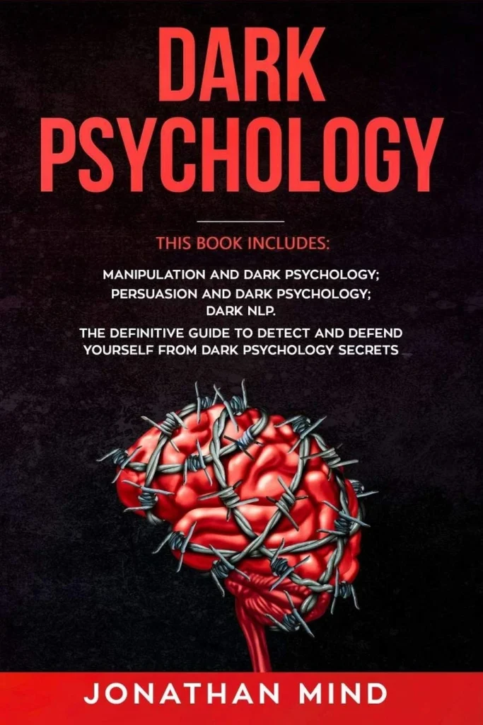 Dark Psychology This Book Includes Manipulation and Dark Psychology; Persuasion and Dark Psychology; Dark NLP. The Definitive Guide to Detect and Defend...