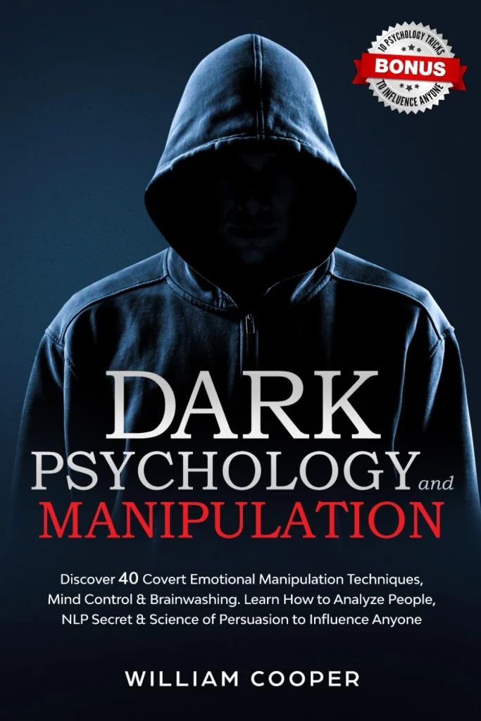 Dark Psychology and Manipulation Dark Psychology and Manipulation Discover 40 Covert Emotional Manipulation Techniques, Mind Control & Brainwashing. ....