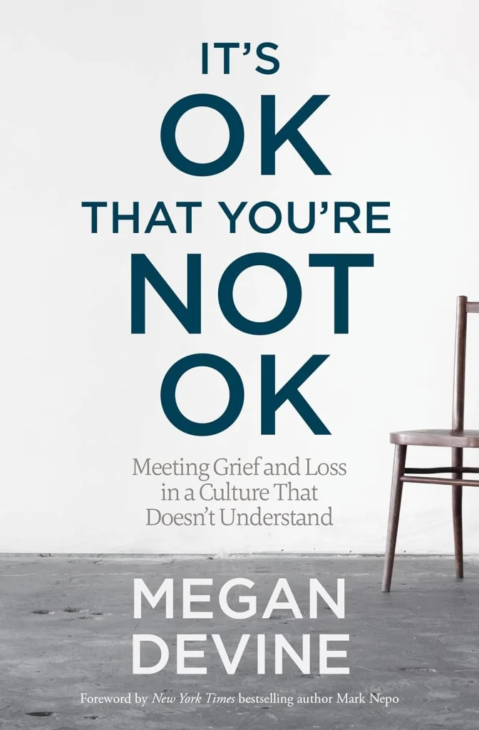 It's OK That You're Not OK Meeting Grief and Loss in a Culture That Doesn't Understand