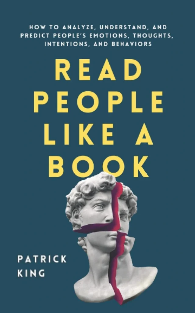 Read People Like a Book How to Analyze, Understand, and Predict People’s Emotions, Thoughts, Intentions, and Behaviors (How to be More Likable and Charismatic)