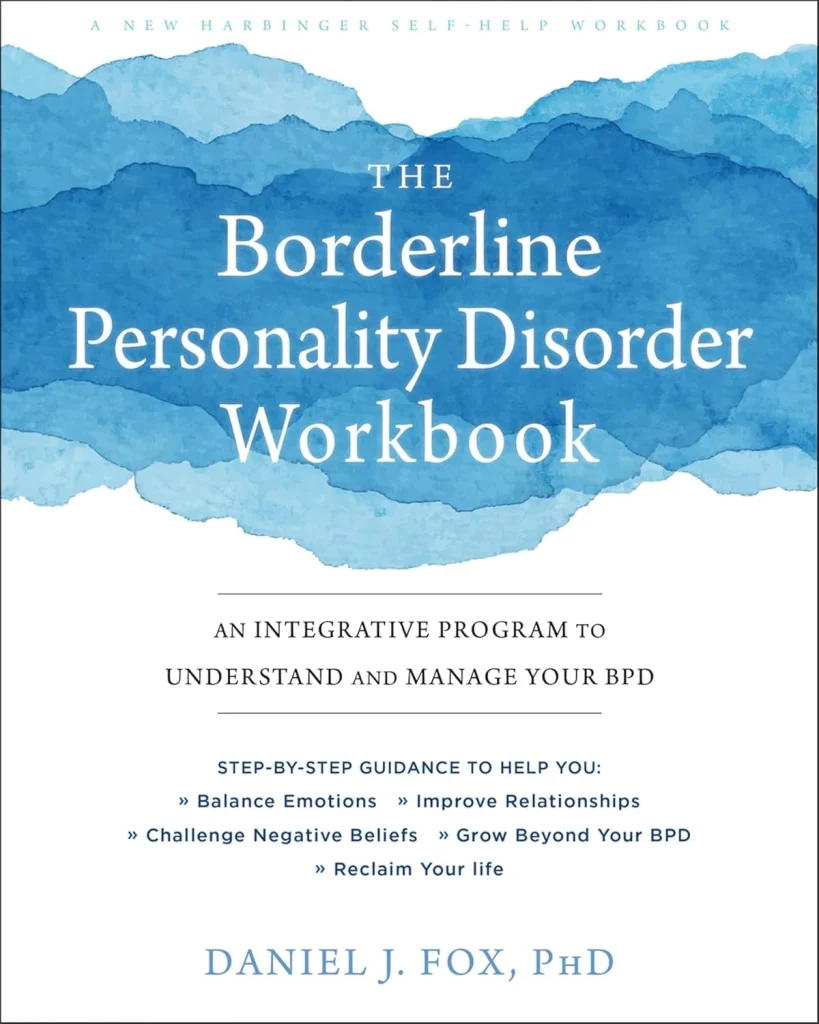 The Borderline Personality Disorder Workbook An Integrative Program to Understand and Manage Your BPD (A New Harbinger Self-Help Workbook)