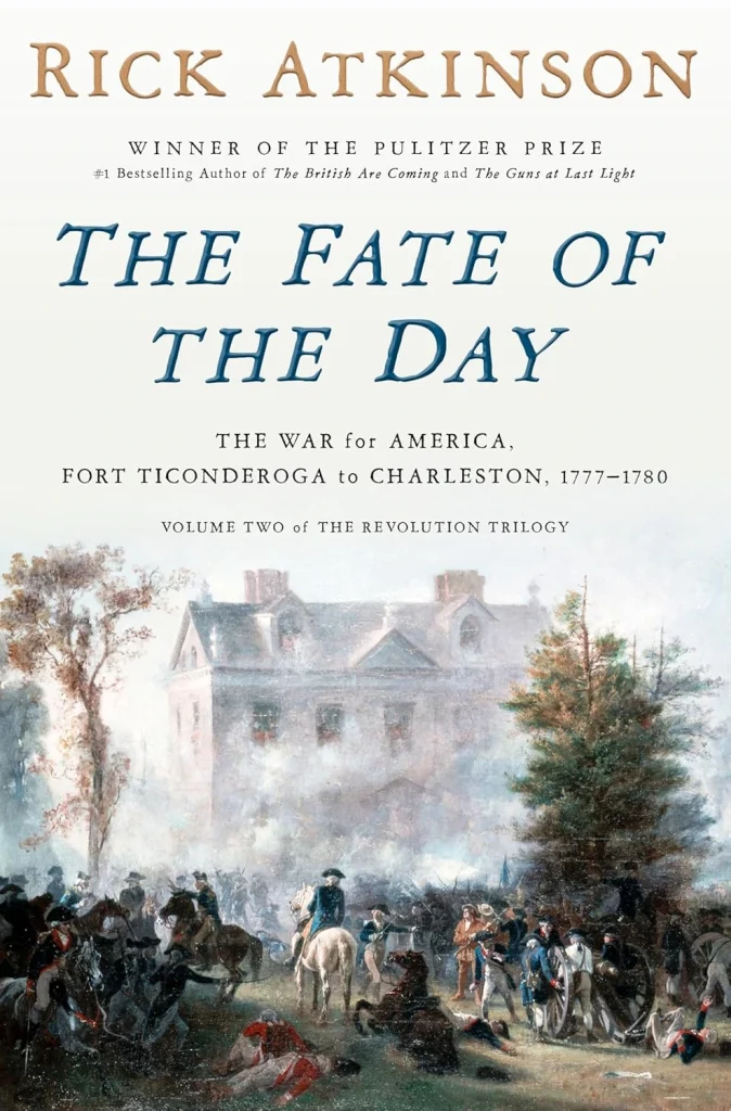 The Fate of the Day The War for America, Fort Ticonderoga to Charleston, 1777-1780 (Revolution Trilogy, 2)