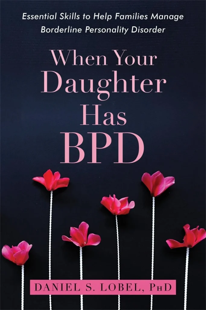 When Your Daughter Has BPD Essential Skills to Help Families Manage Borderline Personality Disorder