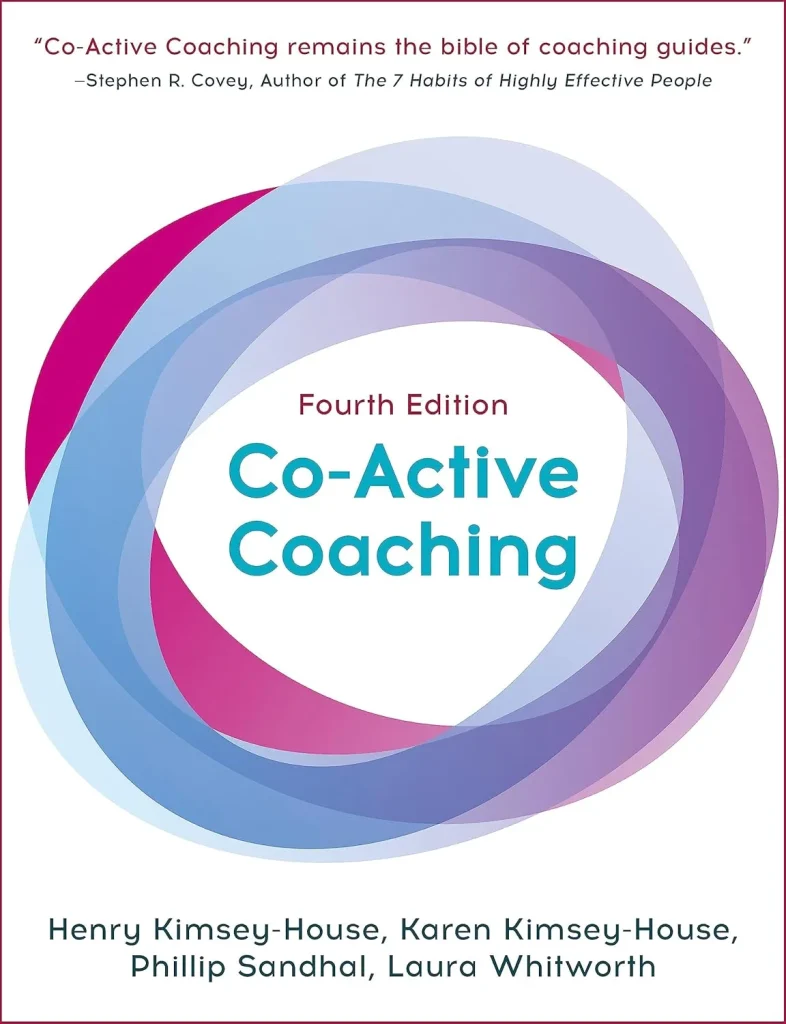 Co-Active Coaching, Fourth Edition The proven framework for transformative conversations at work and in life