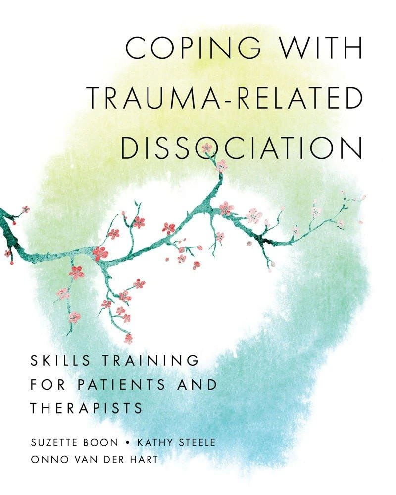Coping with Trauma-Related Dissociation Skills Training for Patients and Therapists (Norton Series on Interpersonal Neurobiology)