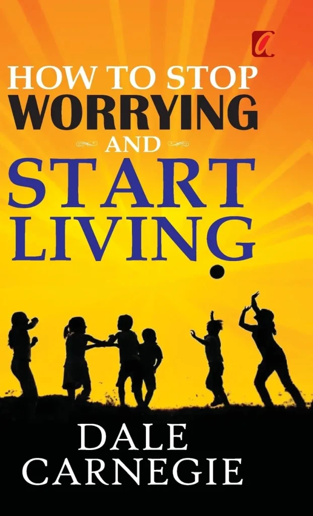 HOW TO STOP WORRYING AND START LIVING