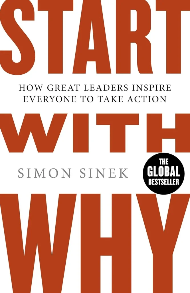 Start With Why The Inspiring Million-Copy Bestseller That Will Help You Find Your Purpose
