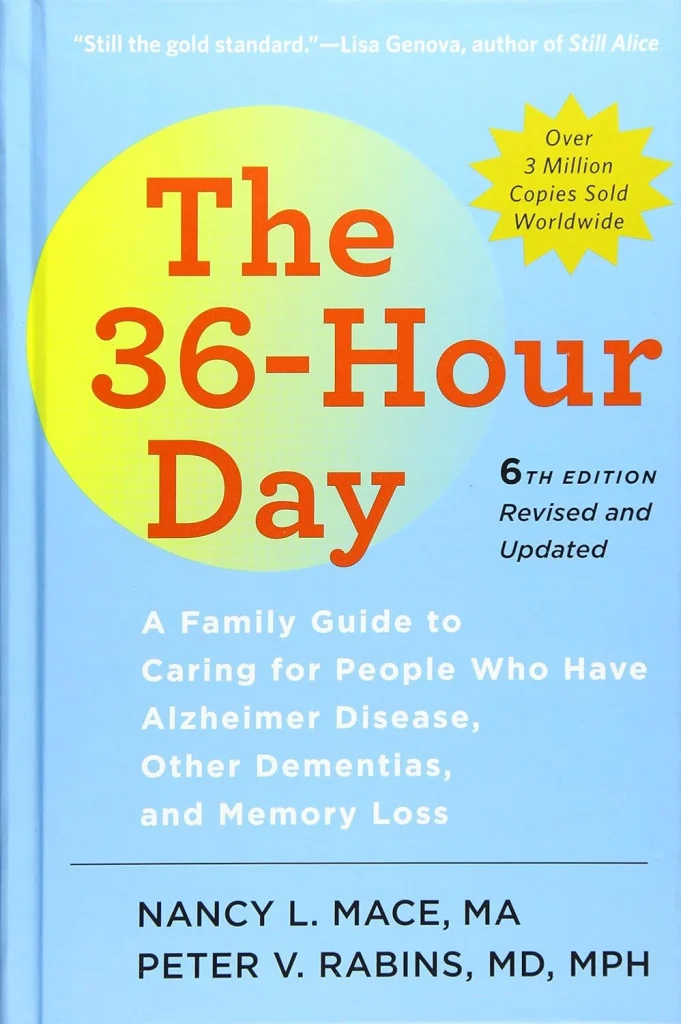 The 36-Hour Day A Family Guide to Caring for People Who Have Alzheimer Disease, Other Dementias, and Memory Loss (A Johns Hopkins Press Health Book)