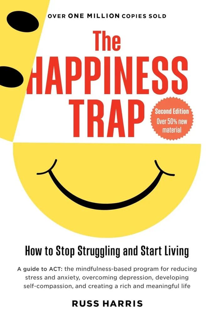 The Happiness Trap How to Stop Struggling and Start Living A Guide to ACT