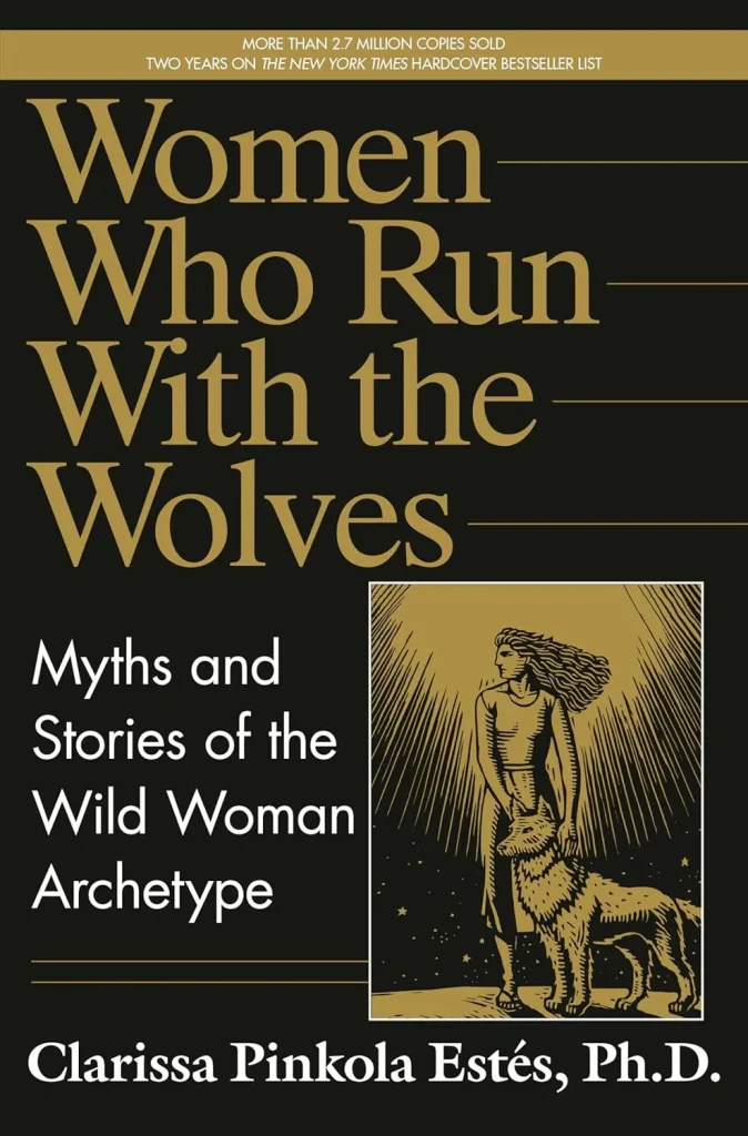 Women Who Run with the Wolves Myths and Stories of the Wild Woman Archetype