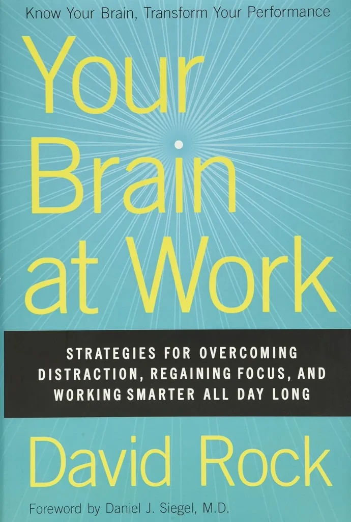 Your Brain at Work Strategies for Overcoming Distraction, Regaining Focus, and Working Smarter All Day Long