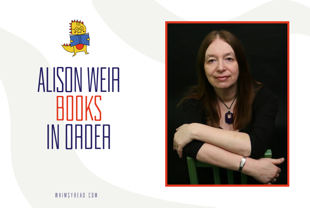 Alison Weir Books in Order: Her Tudor Novels, Royal Queens Series, and Historical Books